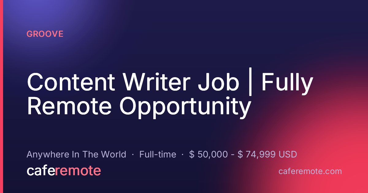 Content Writer Job | Fully Remote Opportunity at Groove — remote job on CafeRemote