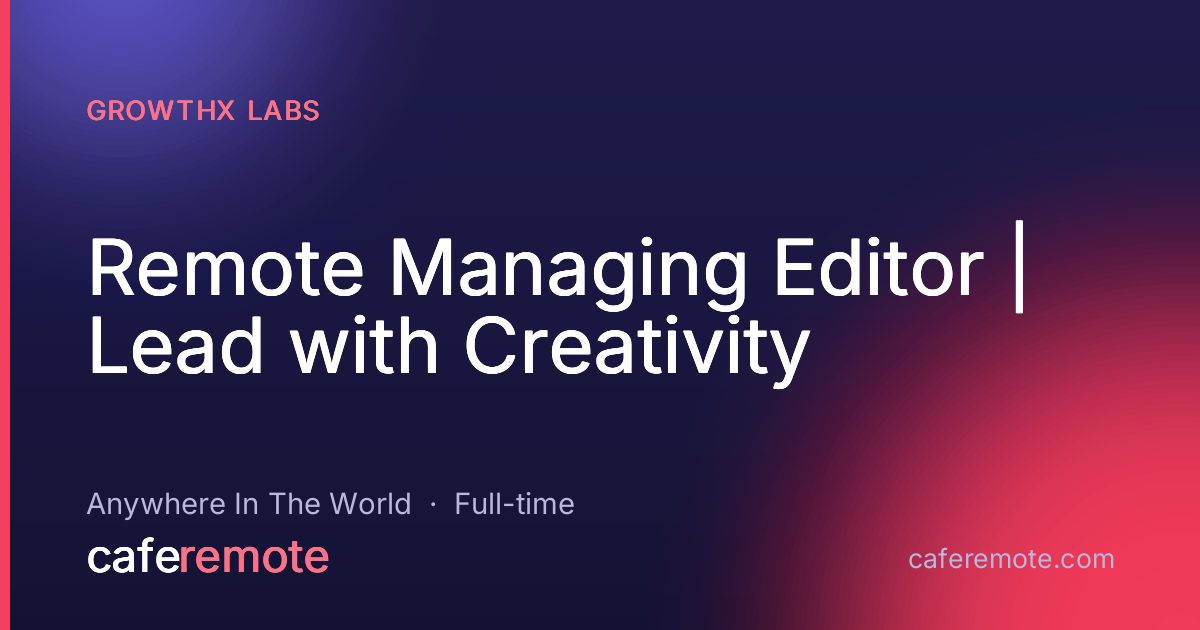Remote Managing Editor | Lead with Creativity at GrowthX Labs — remote job on CafeRemote