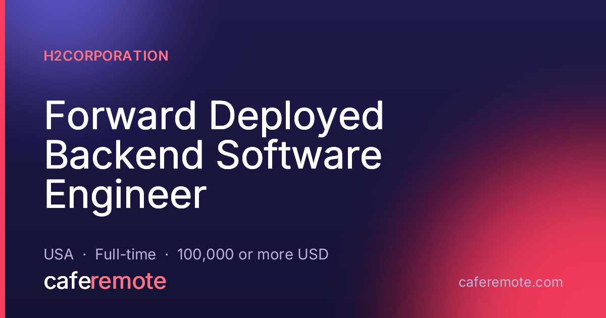 Forward Deployed Backend Software Engineer at H2Corporation — remote job on CafeRemote