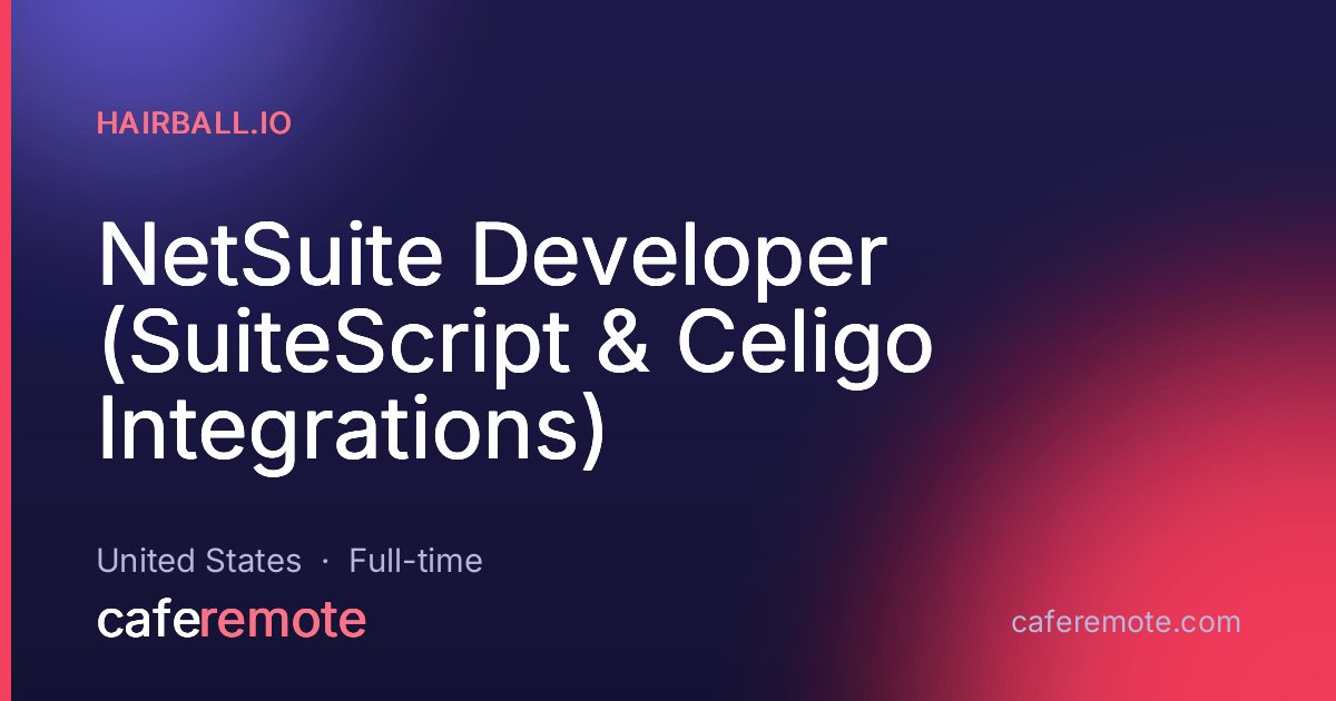 NetSuite Developer (SuiteScript & Celigo Integrations) at Hairball.IO — remote job on CafeRemote