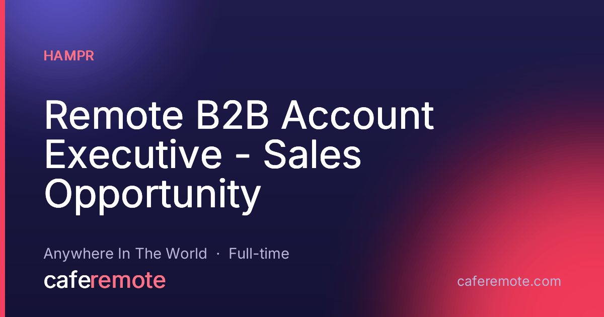 Remote B2B Account Executive - Sales Opportunity at hampr — remote job on CafeRemote