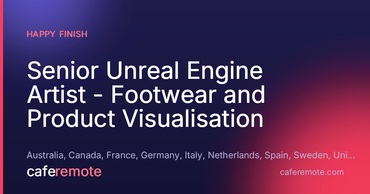 Senior Unreal Engine Artist - Footwear and Product Visualisation at Happy Finish — remote job on CafeRemote