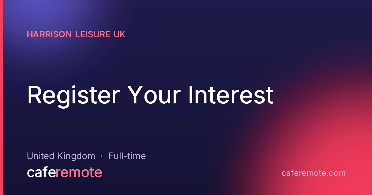 Register Your Interest at Harrison Leisure UK — remote job on CafeRemote