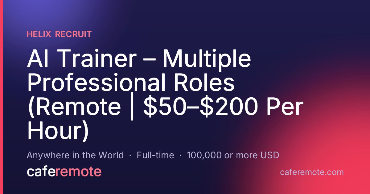 AI Trainer – Multiple Professional Roles (Remote | $50–$200 Per Hour) at Helix Recruit — remote job on CafeRemote