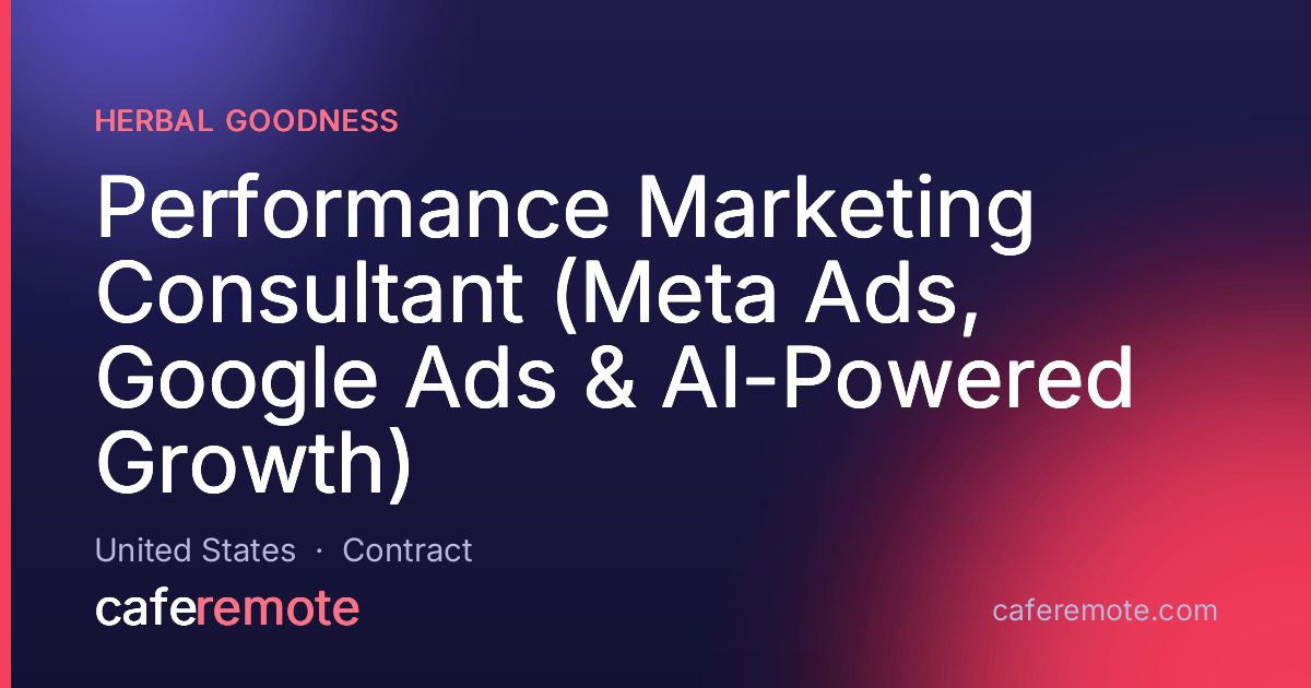Performance Marketing Consultant (Meta Ads, Google Ads & AI-Powered Growth) at Herbal Goodness — remote job on CafeRemote