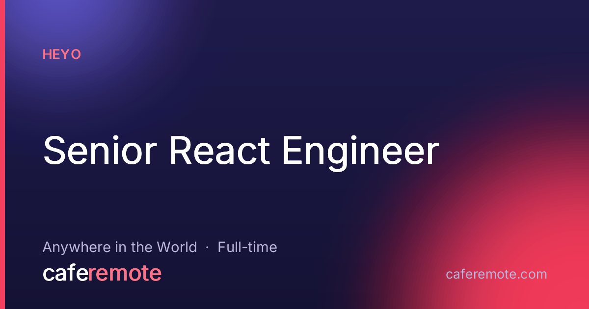 Senior React Engineer at Heyo — remote job on CafeRemote