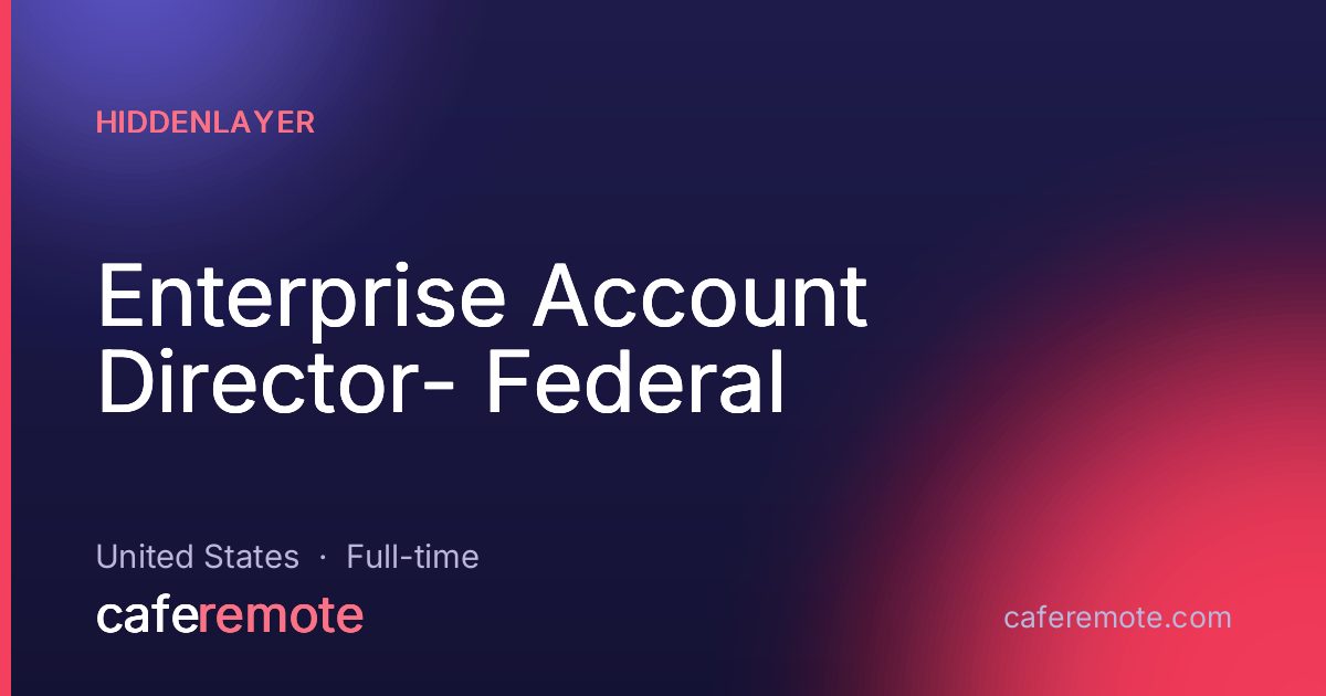 Enterprise Account Director- Federal at HiddenLayer — remote job on CafeRemote