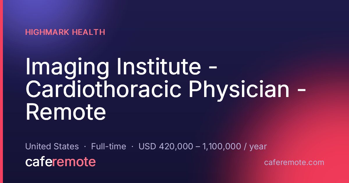 Imaging Institute - Cardiothoracic Physician - Remote at Highmark Health — remote job on CafeRemote