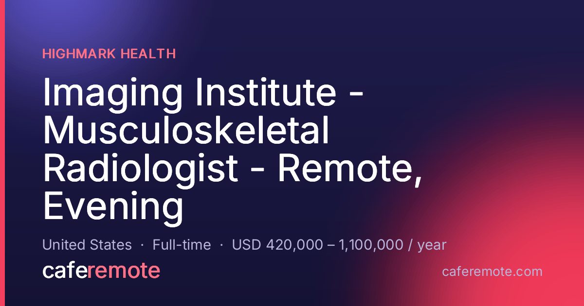 Imaging Institute - Musculoskeletal Radiologist - Remote, Evening at Highmark Health — remote job on CafeRemote