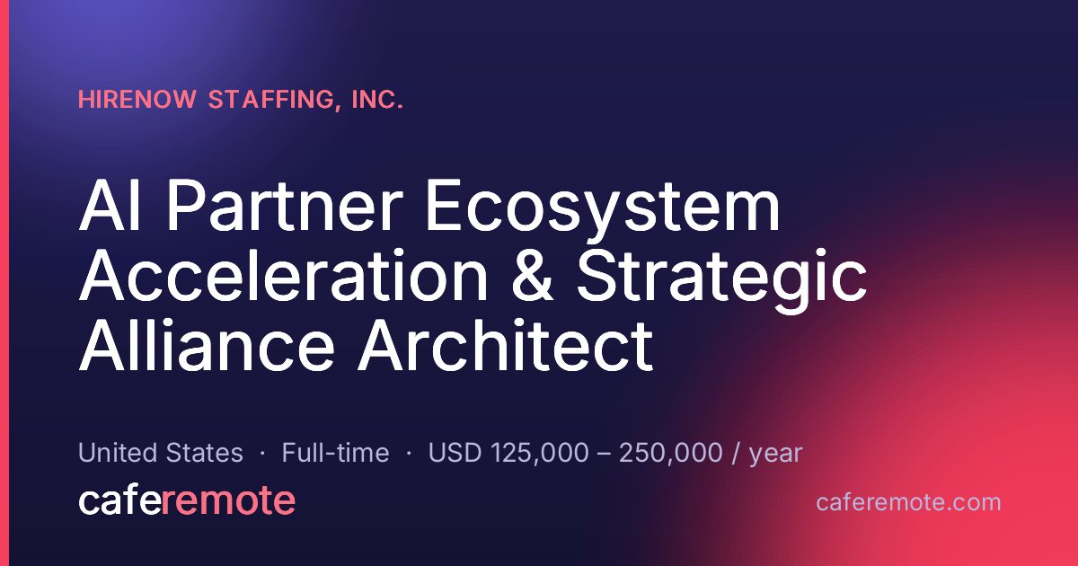 AI Partner Ecosystem Acceleration & Strategic Alliance Architect at HireNow Staffing, Inc. — remote job on CafeRemote