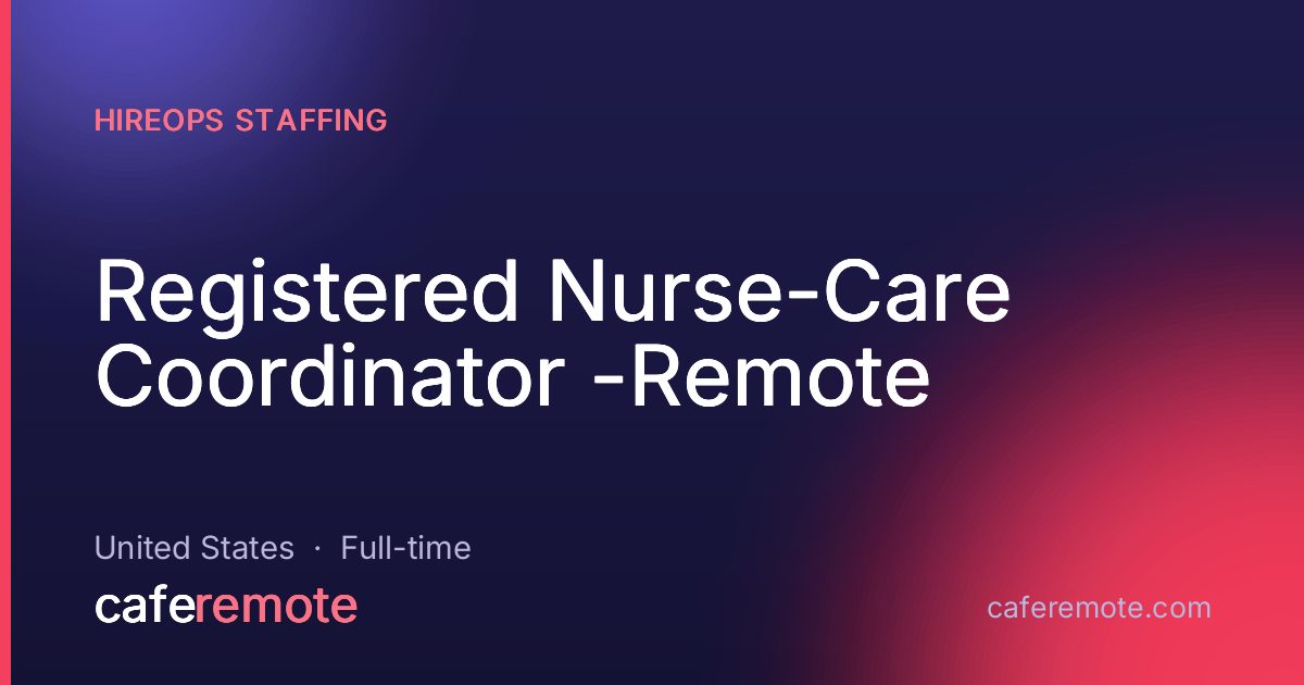 Registered Nurse-Care Coordinator -Remote at HireOps Staffing — remote job on CafeRemote