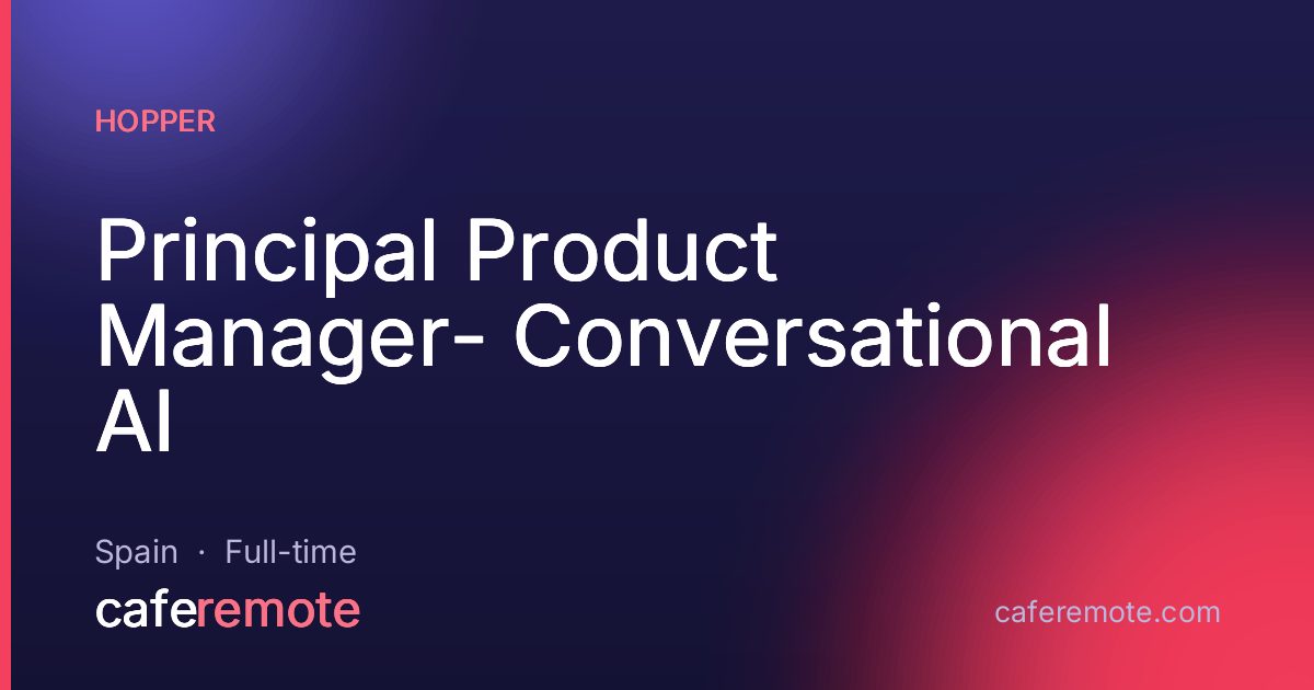 Principal Product Manager- Conversational AI at Hopper — remote job on CafeRemote