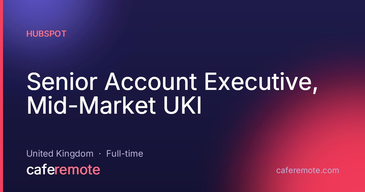 Senior Account Executive, Mid-Market UKI at HubSpot — remote job on CafeRemote