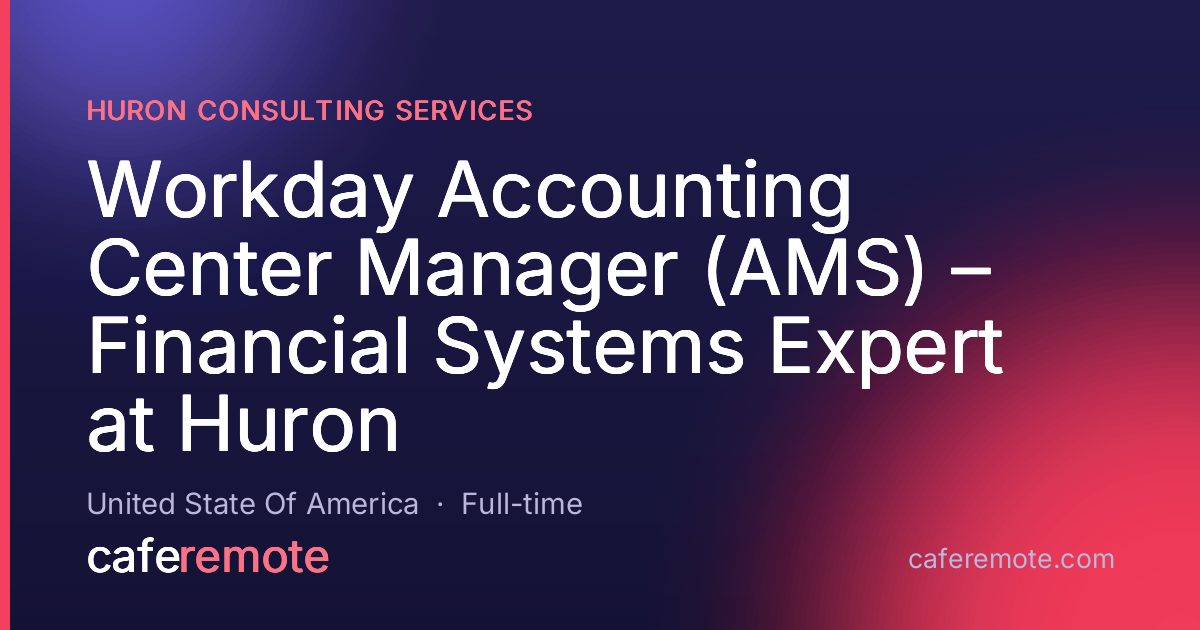 Workday Accounting Center Manager (AMS) – Financial Systems Expert at Huron at Huron Consulting Services — remote job on CafeRemote