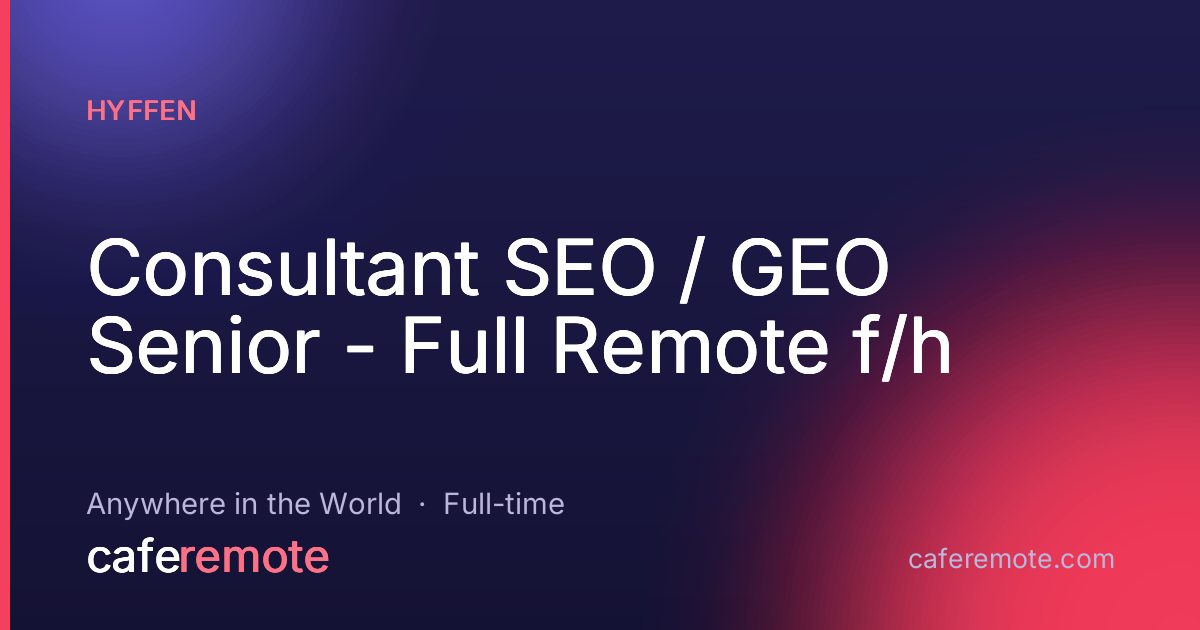 Consultant SEO / GEO Senior - Full Remote f/h at Hyffen — remote job on CafeRemote