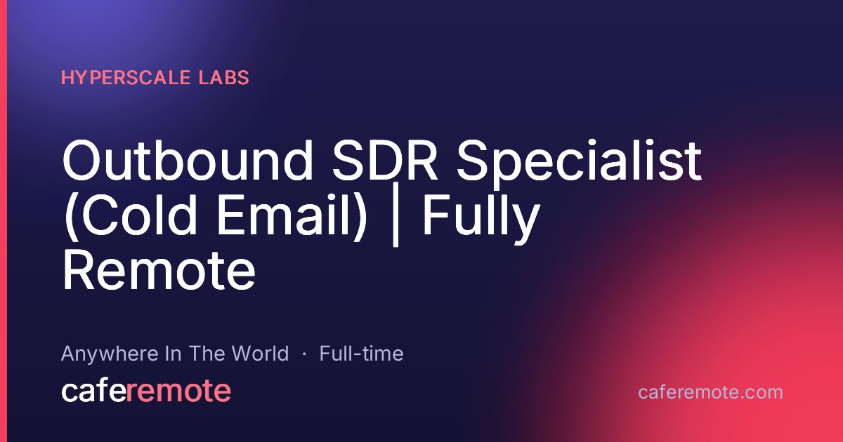 Outbound SDR Specialist (Cold Email) | Fully Remote at Hyperscale Labs — remote job on CafeRemote