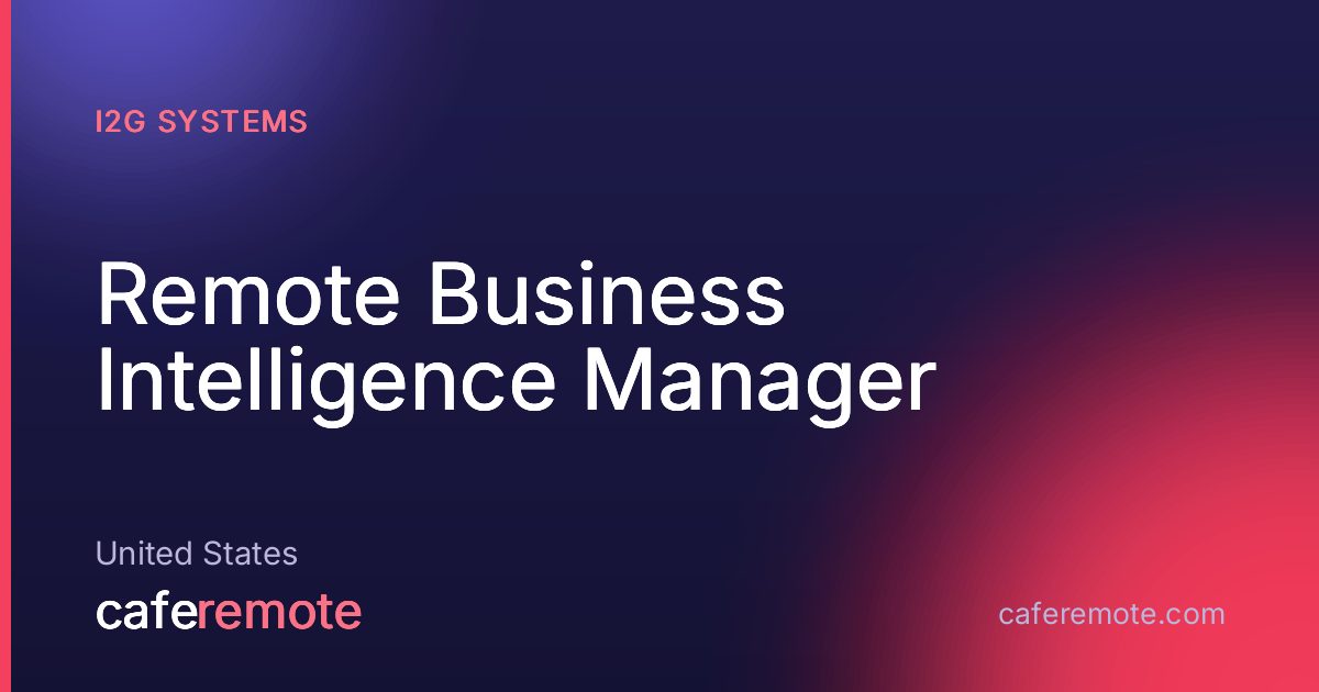 Remote Business Intelligence Manager at i2G Systems — remote job on CafeRemote
