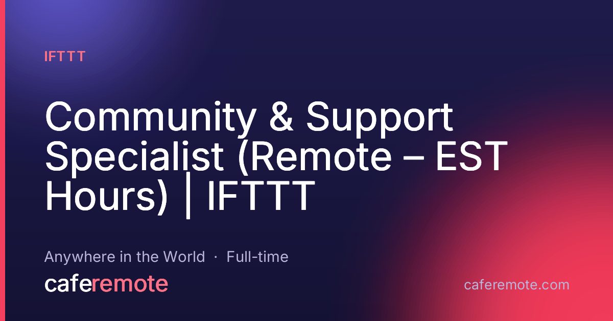 Community & Support Specialist (Remote – EST Hours) | IFTTT at IFTTT — remote job on CafeRemote