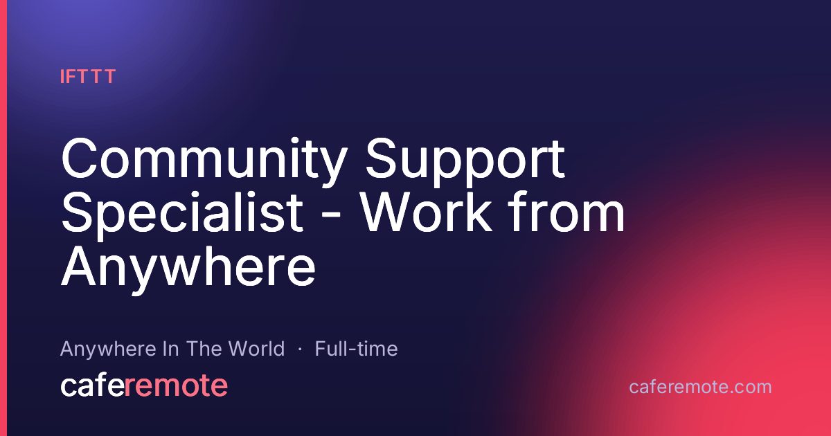 Community Support Specialist - Work from Anywhere at IFTTT — remote job on CafeRemote