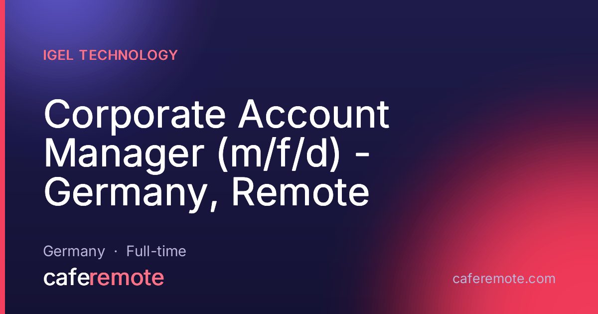 Corporate Account Manager (m/f/d) - Germany, Remote at IGEL Technology — remote job on CafeRemote
