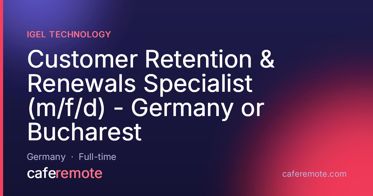 Customer Retention & Renewals Specialist (m/f/d) - Germany or Bucharest at IGEL Technology — remote job on CafeRemote
