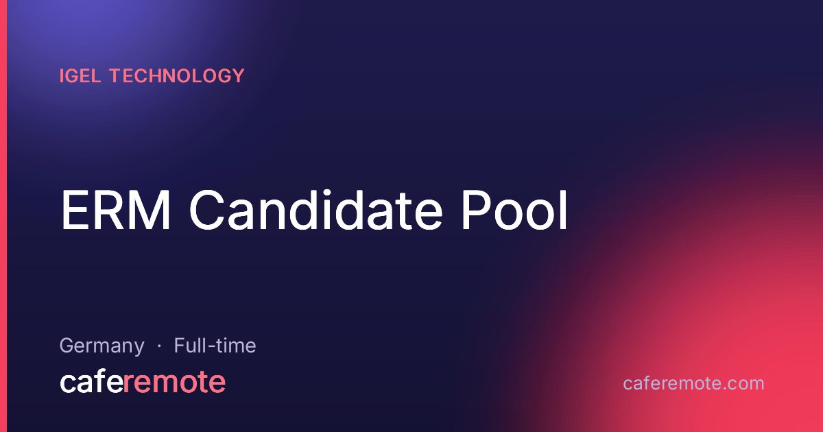 ERM Candidate Pool at IGEL Technology — remote job on CafeRemote