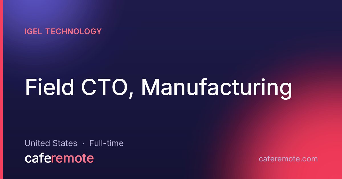 Field CTO, Manufacturing at IGEL Technology — remote job on CafeRemote