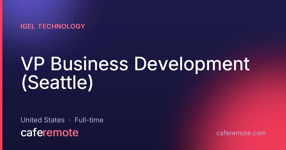 VP Business Development (Seattle) at IGEL Technology — remote job on CafeRemote
