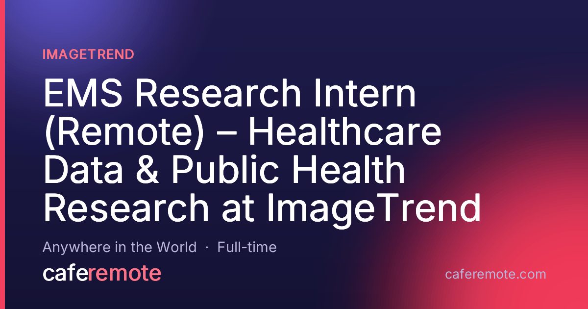 EMS Research Intern (Remote) – Healthcare Data & Public Health Research at ImageTrend at ImageTrend — remote job on CafeRemote