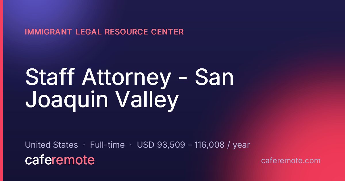 Staff Attorney - San Joaquin Valley at Immigrant Legal Resource Center — remote job on CafeRemote
