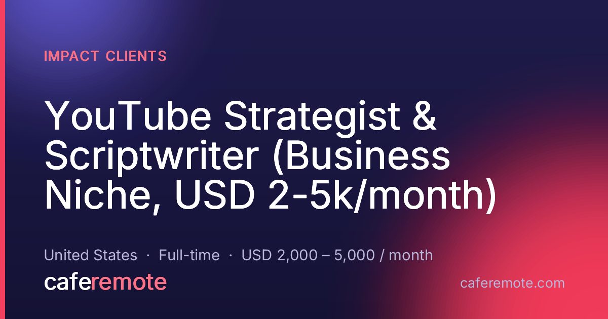 YouTube Strategist & Scriptwriter (Business Niche, USD 2-5k/month) at Impact Clients — remote job on CafeRemote