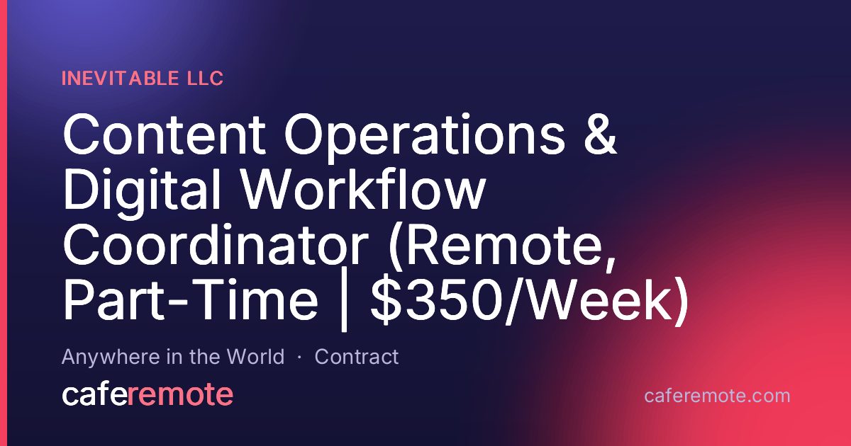 Content Operations & Digital Workflow Coordinator (Remote, Part-Time | $350/Week) at Inevitable LLC — remote job on CafeRemote