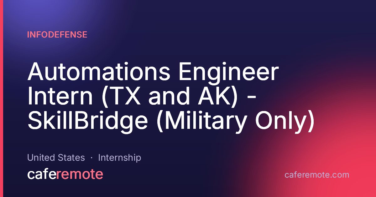 Automations Engineer Intern (TX and AK) - SkillBridge (Military Only) at InfoDefense — remote job on CafeRemote