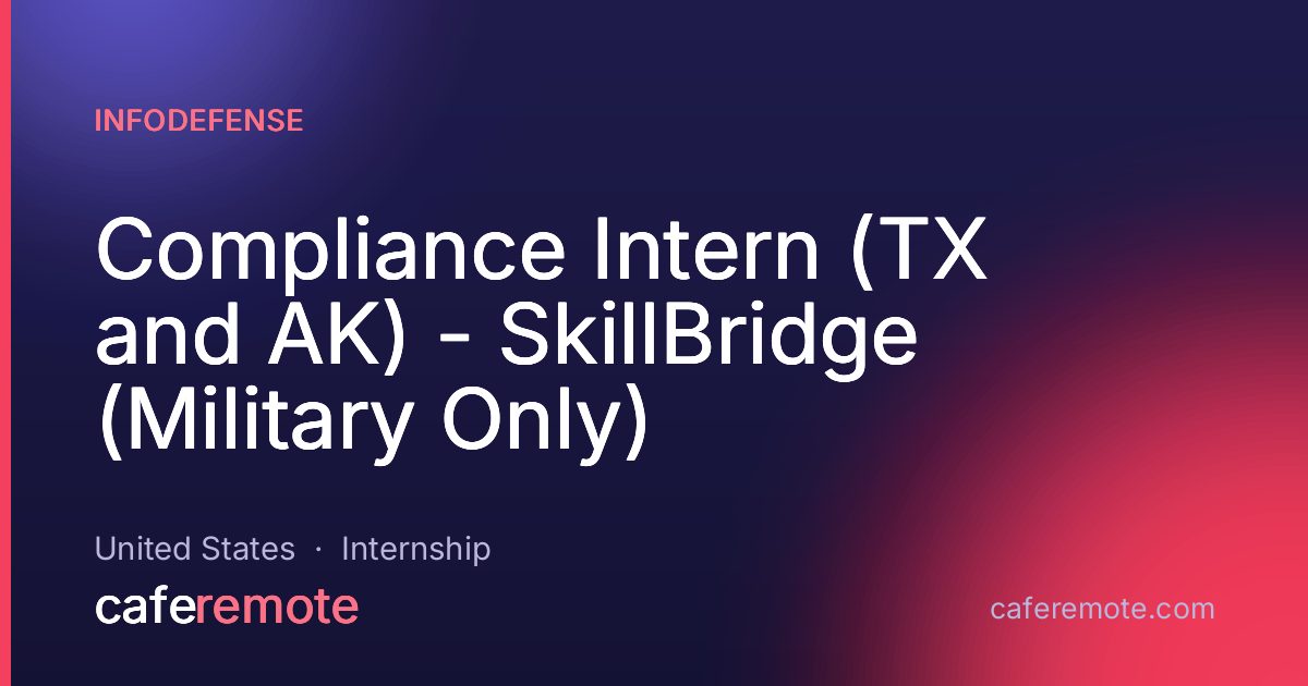 Compliance Intern (TX and AK) - SkillBridge (Military Only) at InfoDefense — remote job on CafeRemote