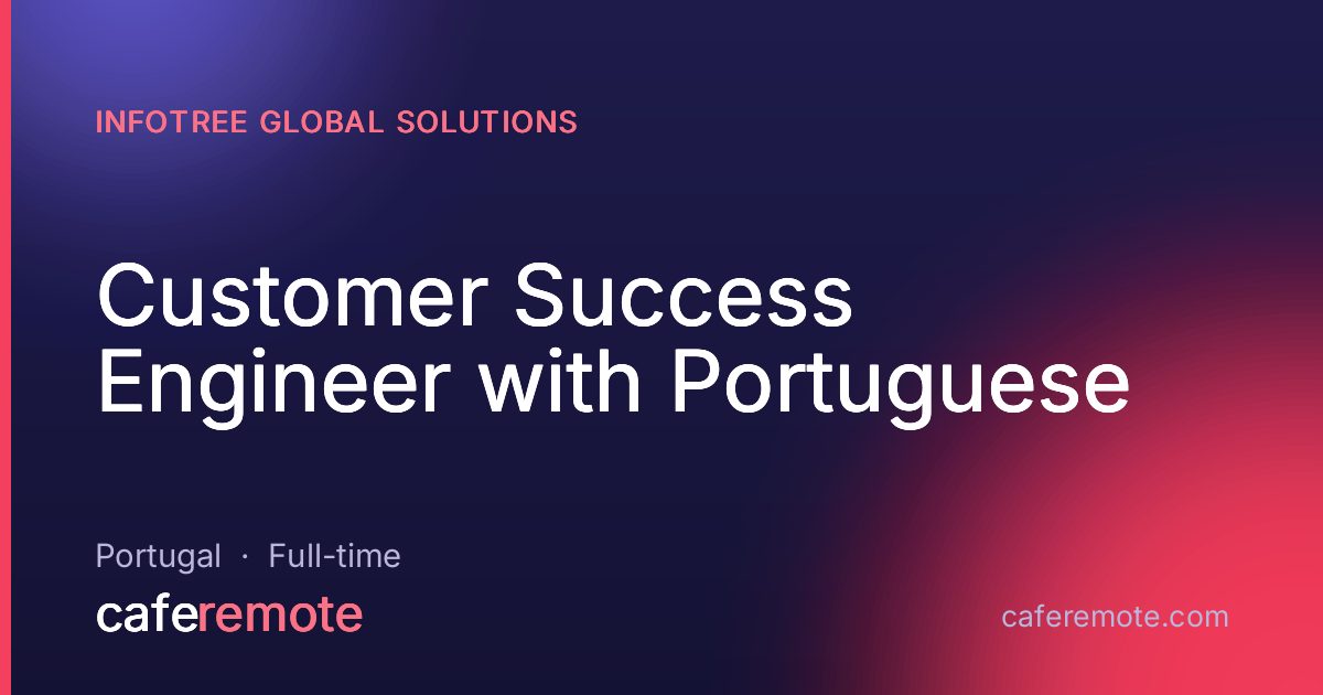 Customer Success Engineer with Portuguese at Infotree Global Solutions — remote job on CafeRemote