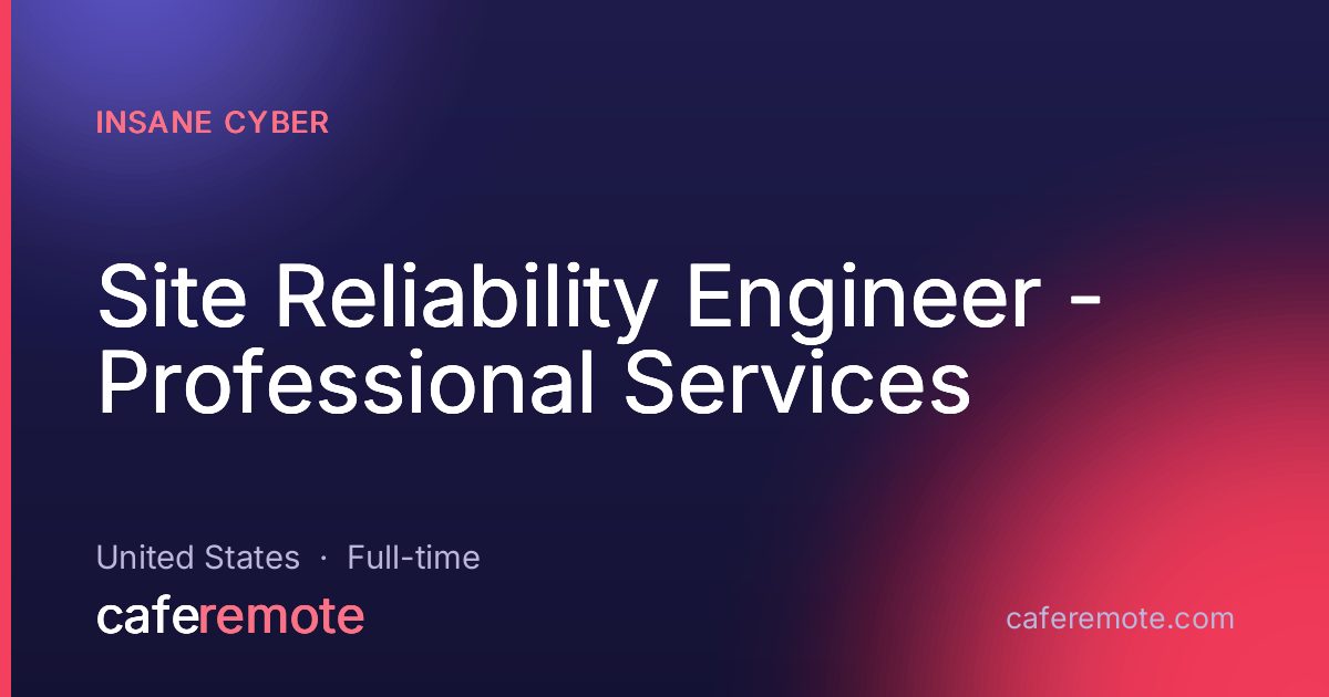Site Reliability Engineer - Professional Services at Insane Cyber — remote job on CafeRemote