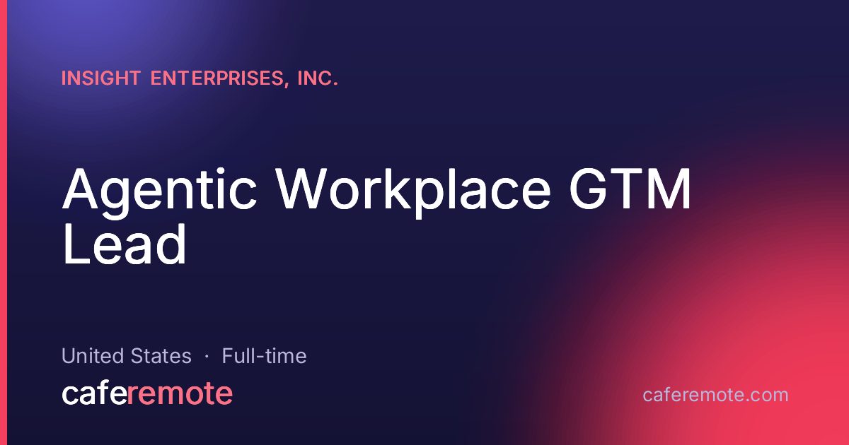 Agentic Workplace GTM Lead at Insight Enterprises, Inc. — remote job on CafeRemote