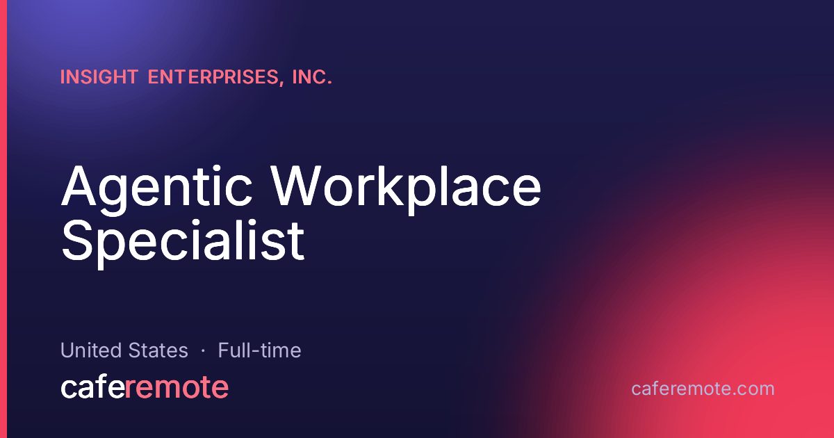 Agentic Workplace Specialist at Insight Enterprises, Inc. — remote job on CafeRemote