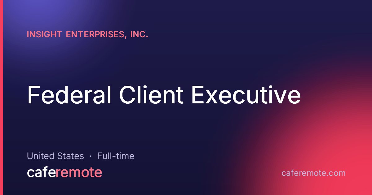 Federal Client Executive at Insight Enterprises, Inc. — remote job on CafeRemote