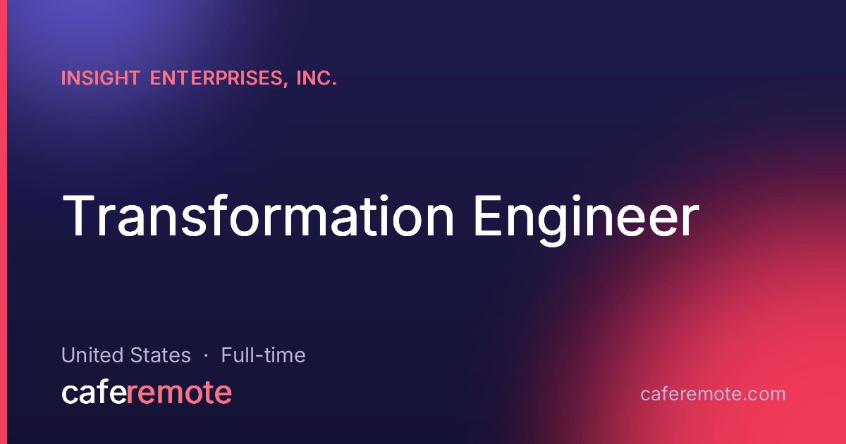 Transformation Engineer at Insight Enterprises, Inc. — remote job on CafeRemote