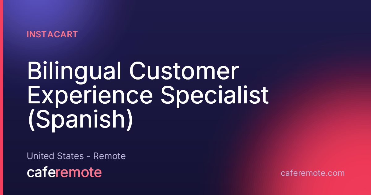 Bilingual Customer Experience Specialist (Spanish) at Instacart — remote job on CafeRemote