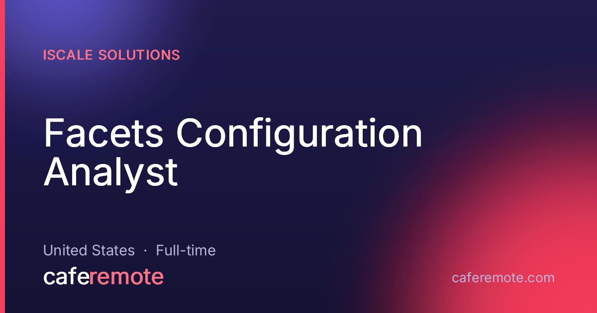 Facets Configuration Analyst at iScale Solutions — remote job on CafeRemote