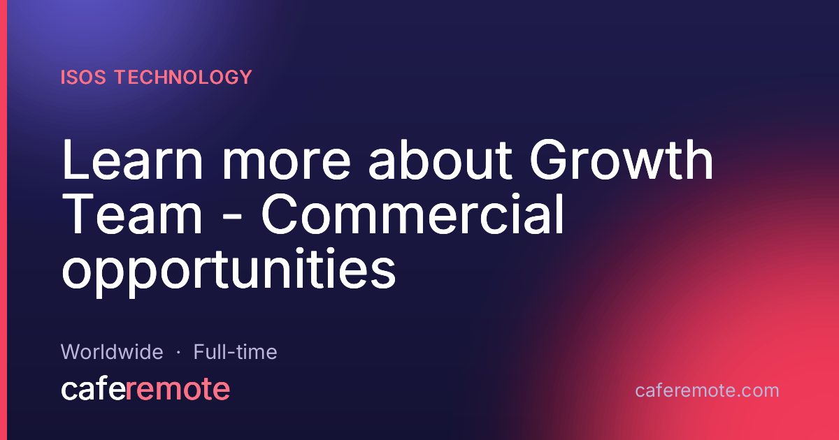 Learn more about Growth Team - Commercial opportunities at Isos Technology — remote job on CafeRemote