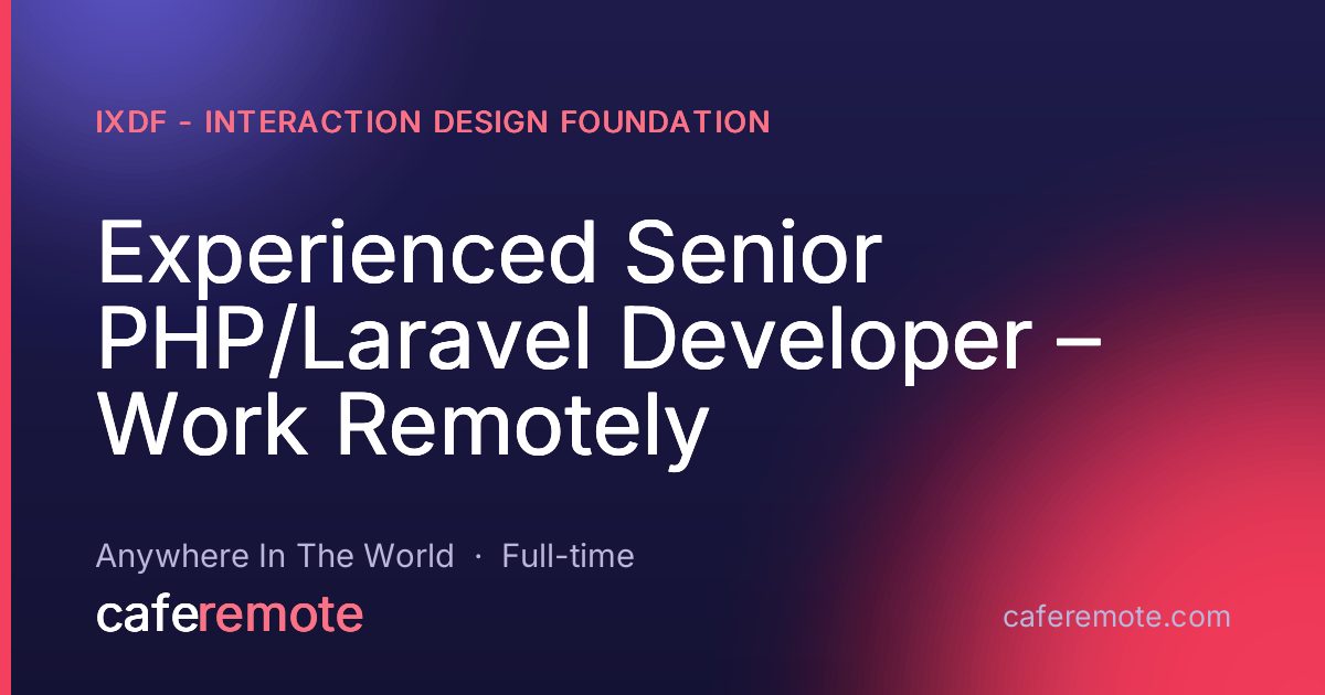 Experienced Senior PHP/Laravel Developer – Work Remotely at IxDF - Interaction Design Foundation — remote job on CafeRemote