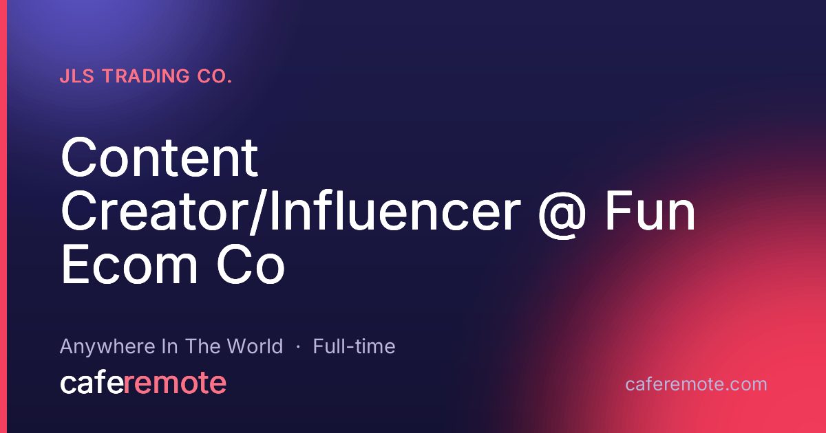 Content Creator/Influencer @ Fun Ecom Co at JLS Trading Co. — remote job on CafeRemote