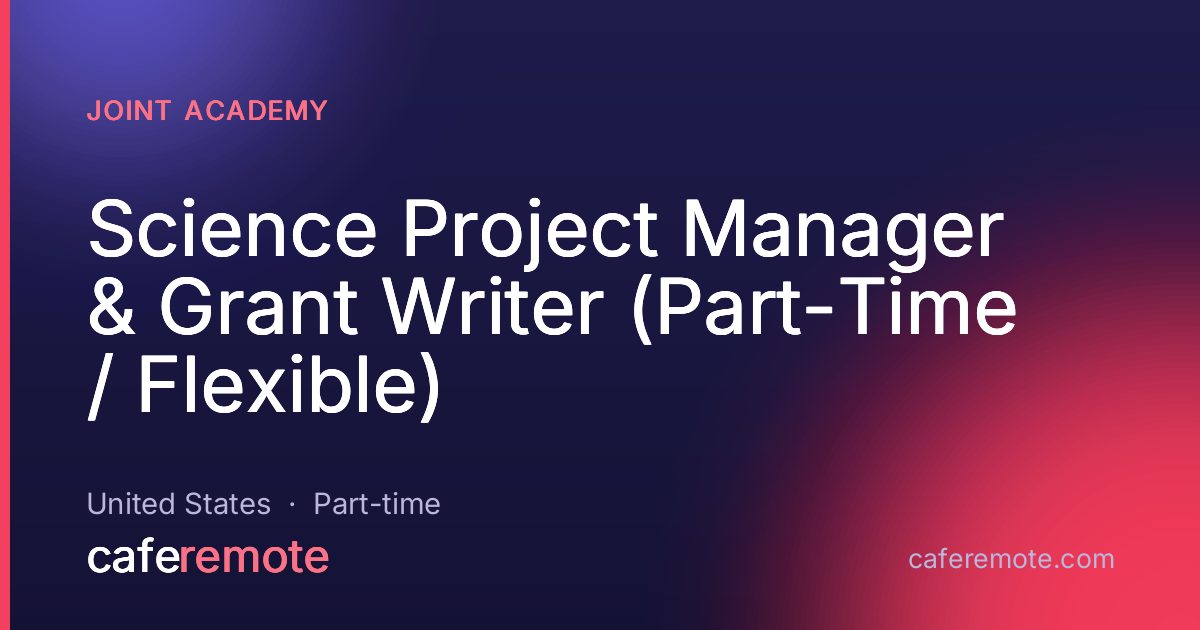 Science Project Manager & Grant Writer (Part-Time / Flexible) at Joint Academy — remote job on CafeRemote