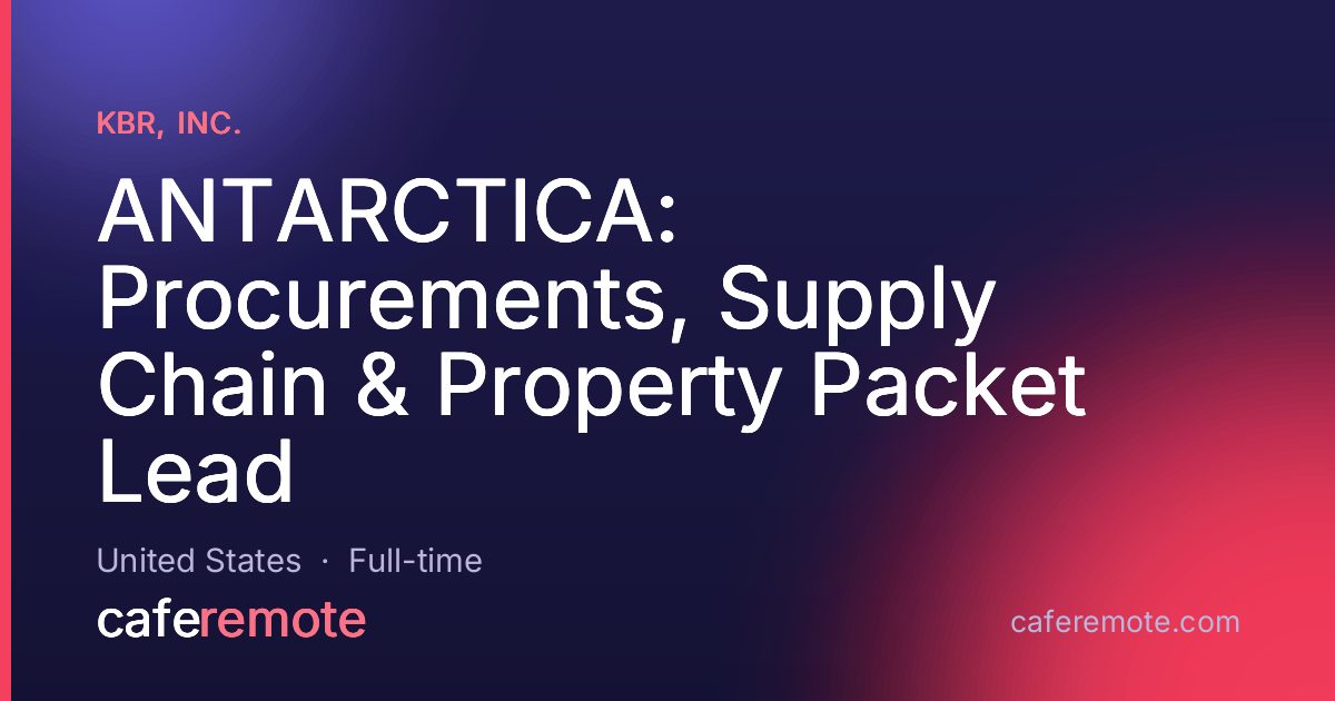 ANTARCTICA: Procurements, Supply Chain & Property Packet Lead at KBR, Inc. — remote job on CafeRemote