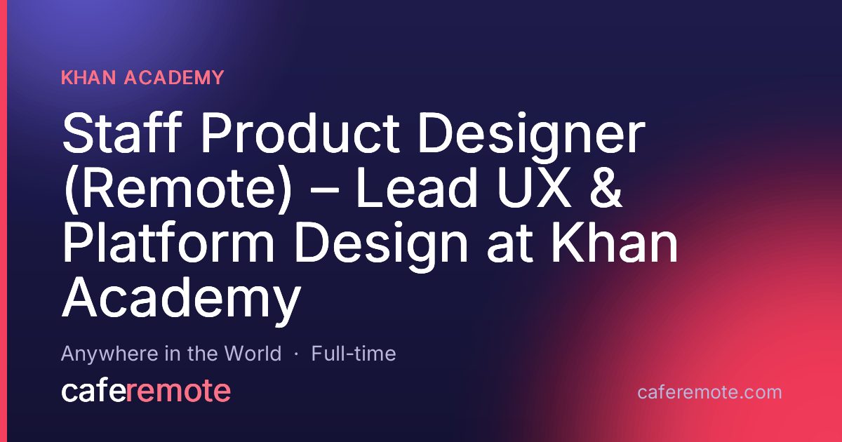 Staff Product Designer (Remote) – Lead UX & Platform Design at Khan Academy at Khan Academy — remote job on CafeRemote