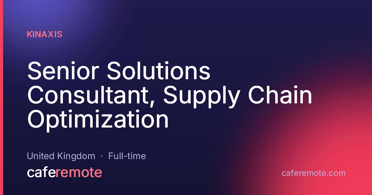 Senior Solutions Consultant, Supply Chain Optimization at Kinaxis — remote job on CafeRemote