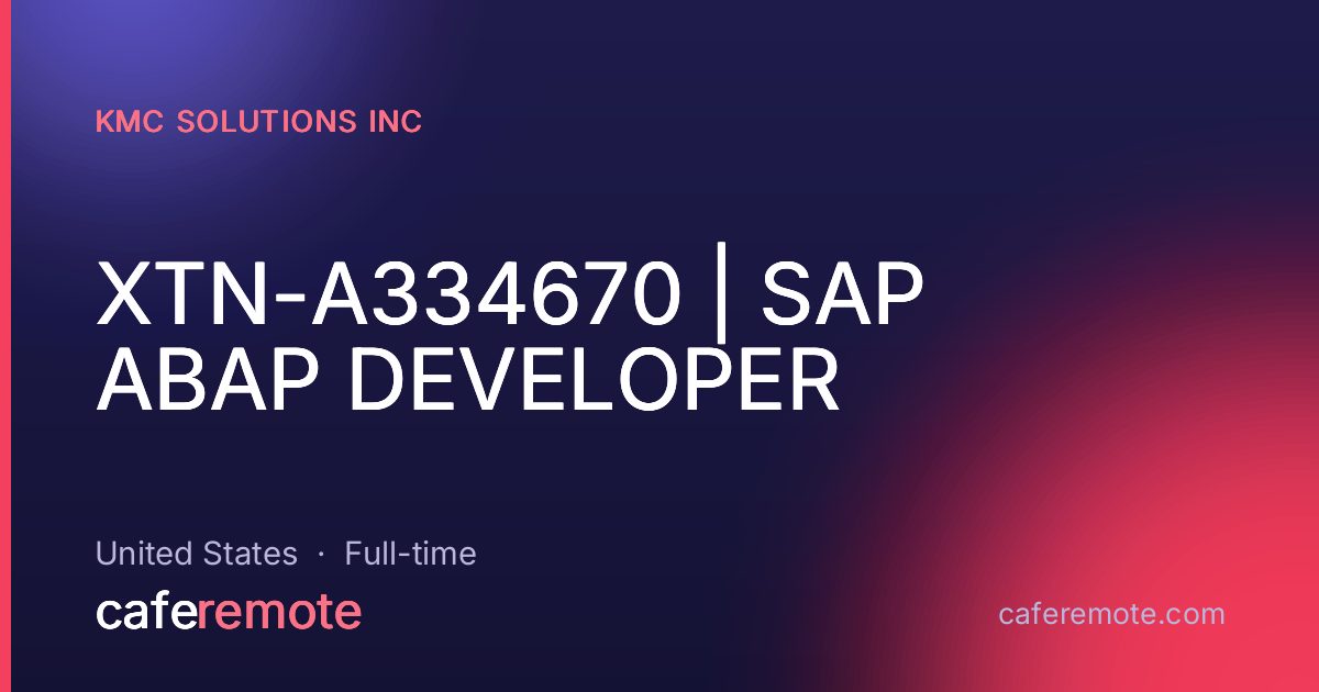 XTN-A334670 | SAP ABAP DEVELOPER at KMC Solutions Inc — remote job on CafeRemote